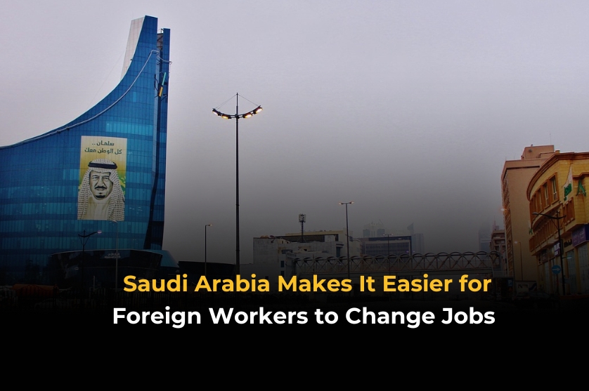 Saudi Arabia Makes It Easier for Foreign Workers to Change Jobs