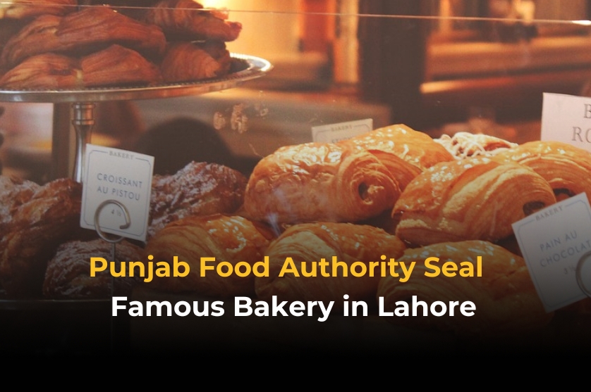 Punjab Food Authority Seal Famous Bakery in Lahore – 2025